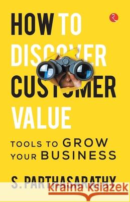 How to Discover Customer Value S. Parthasarathy 9789355200075 Rupa