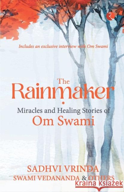 The Rainmaker Miracles of Healing Stories of Om Sawami Sadhvi Vrinda Swami Vedananda 9789355201409