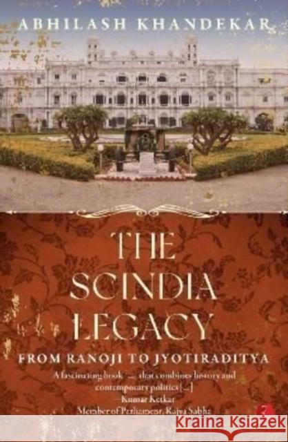 The Scindia Legacy Abhilash Khandekar 9789355202796