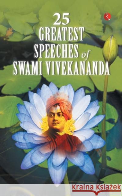 25 Greatest Speeches of Swami Vivekananda Swami Vivekananda   9789355203717 Rupa Publications India Pvt. Ltd