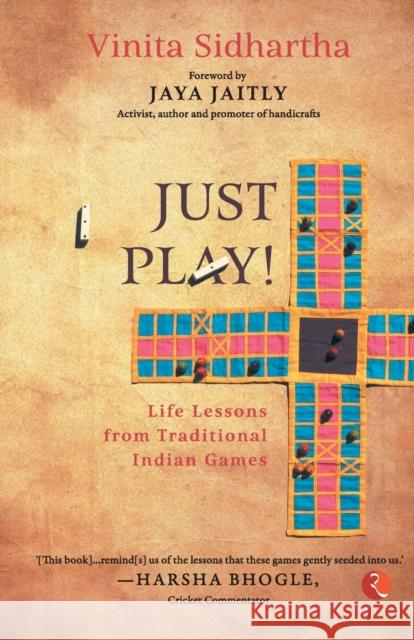 JUST PLAY!: Life lessons from Traditional Indian Games Vinita Sidhartha   9789355205698 Rupa Publications India Pvt Ltd.