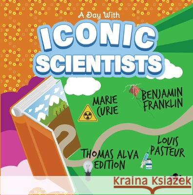 A Day With Iconic  Scientists: Marie Curie, Benjamin Franklin,  Louis Pasteur and Thomas Alva  Edison MOONSTONE MOONSTONE   9789355209207 Rupa Publications India Pvt Ltd.