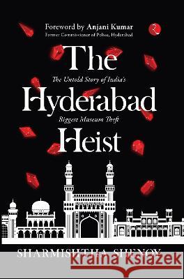 THE HYDERABAD HEIST: The Untold Story of India's Biggest Museum Theft Sharmishtha Shenoy   9789355209849 Rupa Publications India Pvt Ltd.