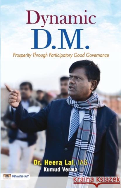 Dynamic D.M. (Prosperity Through Participatory Good Governance) Ias Heera Lal Kumud Verma 9789355212528