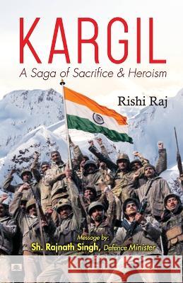 Kargil: A Saga of Sacrifice & Heroism Rishi Raj   9789355214782 Prabhat Prakashan Pvt Ltd