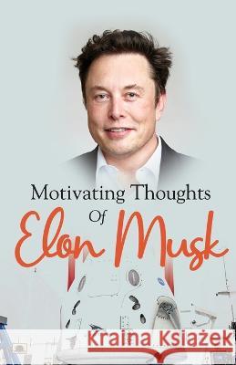 Motivating Thoughts of Elon Musk Ridhima Sharma   9789355217721