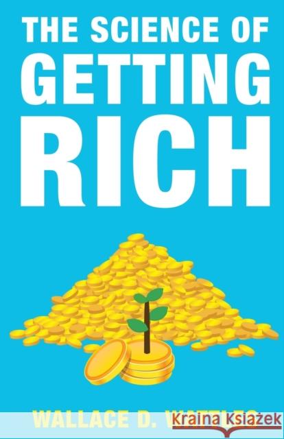 The Science of Getting Rich Wallace D Wattles   9789355220028 Classy Publishing