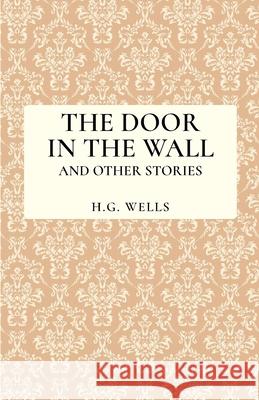 The Door in the Wall and Other Stories H. G. Wells 9789355220158 Classy Publishing