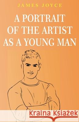 A Portrait of the Artist as a Young Man James Joyce 9789355220684 Classy Publishing