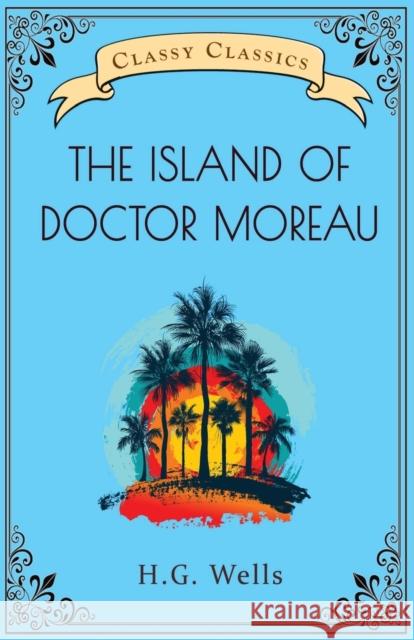 The Island of Doctor Moreau H G Wells   9789355221407 Classy Publishing