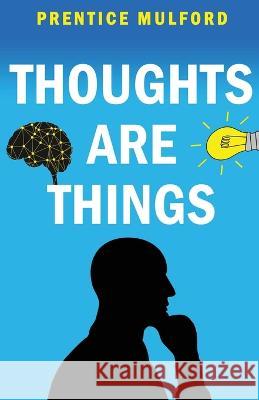 Thoughts are Things Prentice Mulford   9789355221513 Classy Publishing