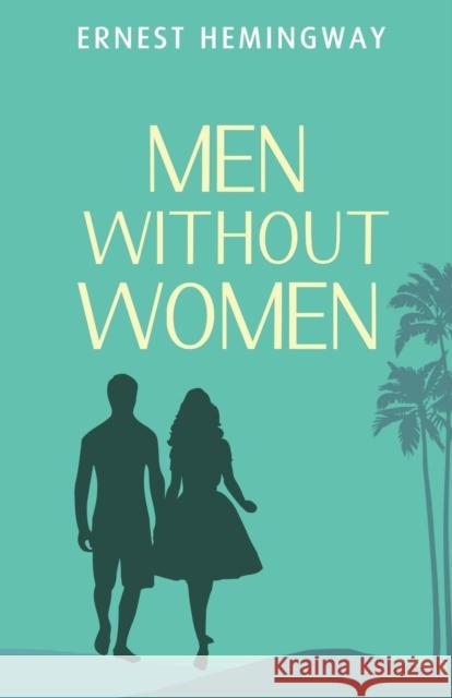 Men Without Women Ernest Hemingway 9789355222381