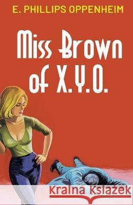 Miss Brown of X.Y.O. E. Phillips Oppenheim 9789355222404 Classy Publishing