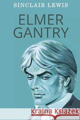 Elmer Gantry Sinclair Lewis 9789355222411 Classy Publishing