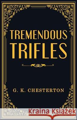 Tremendous Trifles G K Chesterton   9789355222855 Classy Publishing