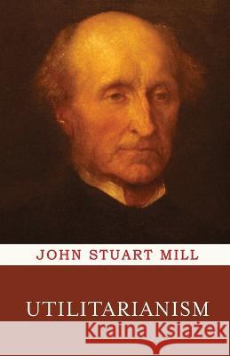 Utilitarianism John Stuart Mill   9789355222954 Classy Publishing