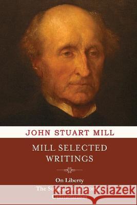 Mill Selected Writings John Stuart Mill   9789355223036 Classy Publishing