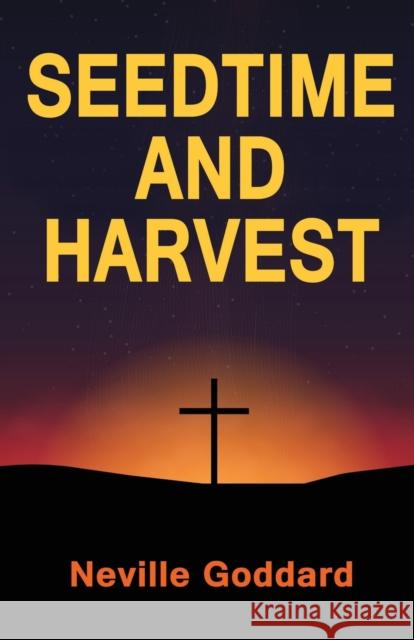 Seedtime and Harvest Neville Goddard   9789355223159 Classy Publishing