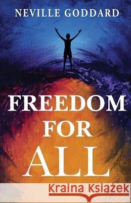 Freedom for All Neville Goddard   9789355223241 Classy Publishing