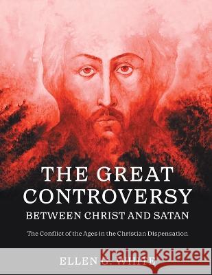 The Great Controversy Between Christ and Satan Ellen G White   9789355223401 Classy Publishing