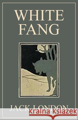 White Fang: 1906 Classic Edition with Original Illustrations Jack London 9789355224743 Classy Publishing