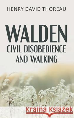 Walden, Civil Disobedience and Walking (Case Laminate Hardcover Edition) Henry David Thoreau 9789355226242 Classy Publishing