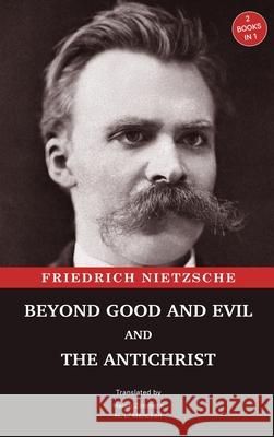 Beyond Good and Evil and The Antichrist: Two Books in One Friedrich Nietzsche Helen Zimmern H. L. Mencken 9789355228888 Classy Publishing