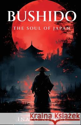Bushido: The Soul of Japan Inazo Nitobe 9789355229991 Classy Publishing