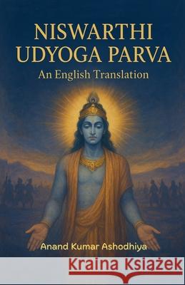 NISWARTHI UDYOGA PARVA An English Translation Anand Kumar Ashodhiya 9789355256942 Avikavani Publishers
