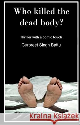 Who Killed The Dead Body? Gurpreet Singh 9789355263377