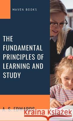 The Fundamental Principles of Learning and Study A S Edwards   9789355270245 Mjp Publishers