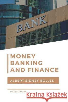 Money, Banking, and Finance Albert Sidney Bolles 9789355270917