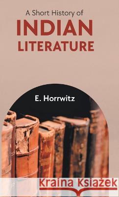 A Short History of Indian Literature E Horrwitz   9789355271266 Maven Books