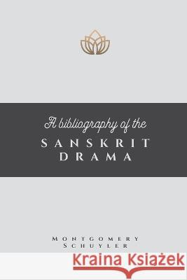 A Bibliography of the Sanskrit Drama Montgomery Schuyler   9789355273499