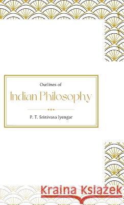 Outlines of Indian Philosophy P T Srinivasa Iyengar   9789355275424 Maven Books