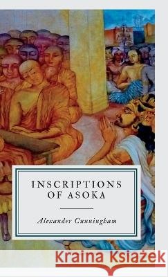 Inscriptions of Asoka Alexander Cunningham   9789355275431