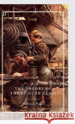 The Theory of the Leisure Class Thorstein Veblen   9789355275486 Maven Books