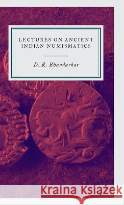 Lectures on Ancient Indian Numismatics D R Bhandarkar   9789355275622 Maven Books