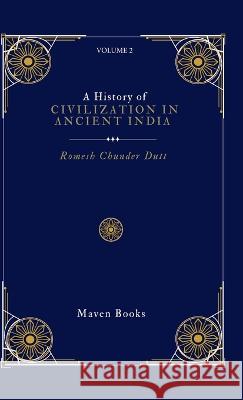 A History of CIVILIZATION IN ANCIENT INDIA Romesh Chunder Dutt   9789355275677