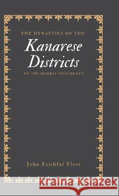 The Dynasties of the Kanarese Districts of the Bombay Presidency John Faithful Fleet   9789355276018