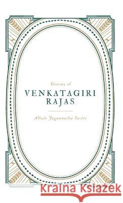 History of VENKATAGIRI RAJAS Alladi Jagannatha Sastri   9789355276063