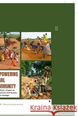 Empowering Rural Community: MGNREGA's Impact on Employment and Quality of Life in Dindigul P. Ravichandran 9789355277220