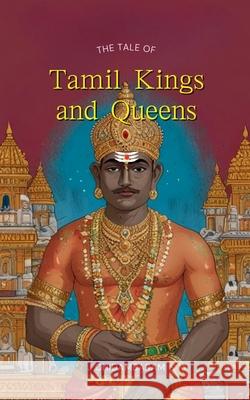 The Tale of Tamil Kings and Queens J. Chidambaram 9789355277565