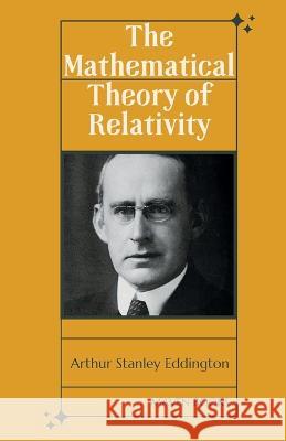 The Mathematical Theory of Relativity Arthur Stanley Eddington   9789355280022 Mjp Publishers