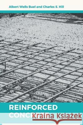 Reinforced Concrete Albert Wells Buel Charles S Hill  9789355280046