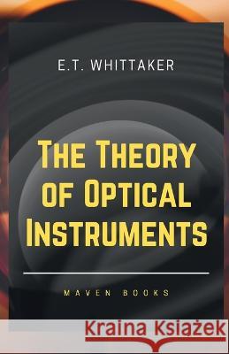 The Theory of Optical Instruments E T Whittaker   9789355280077 Mjp Publishers