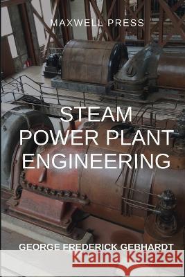 Steam Power Plant Engineering George Frederick Gebhardt 9789355280084