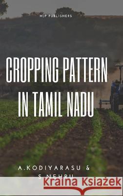 Cropping Pattern in Tamil Nadu A Kodiyarasu S Nehru  9789355280244 Mjp Publishers