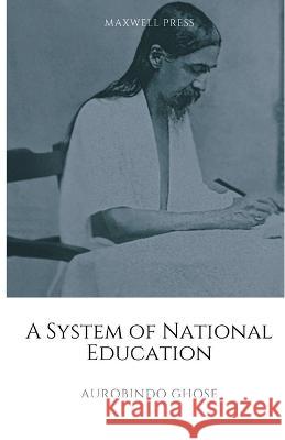A System of National Education Aurobindo Ghose 9789355280633