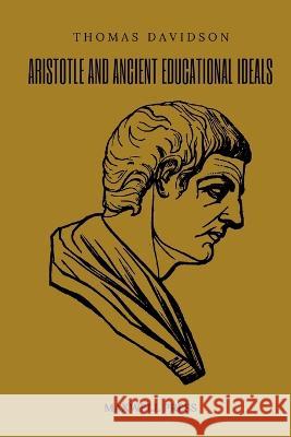 Aristotle and Ancient Educational Ideals Thomas Davidson 9789355280725 Mjp Publishers